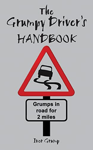 Imagen de archivo de The Grumpy Driver's Handbook: A Grump's Guide to the Highway Code a la venta por Wonder Book
