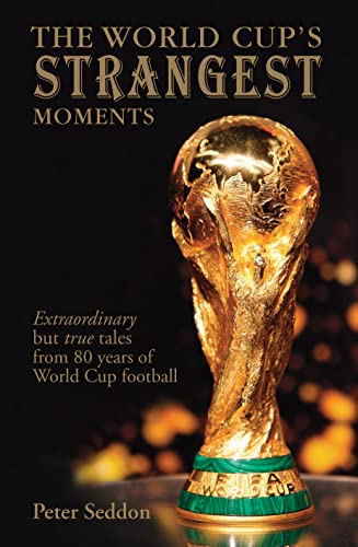 Imagen de archivo de The World Cup's Strangest Moments: Extraordinary but true stories from 80 years of World Cup football a la venta por WorldofBooks