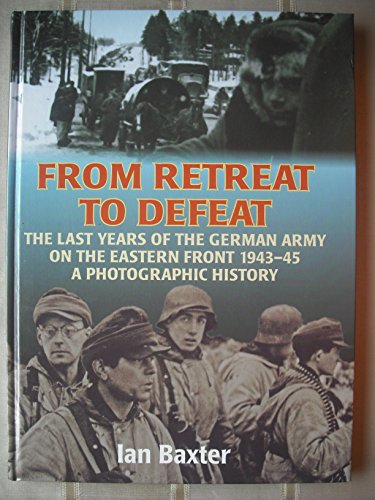 9781906033019: From Retreat to Defeat: The Last Years of the German Army on the Eastern Front 1943-45, a Photographic History
