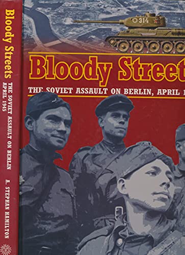 9781906033125: Bloody Streets: The Soviet Assault on Berling, April 1945: The Soviet Assault on Berlin, April 1945