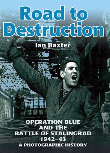 Imagen de archivo de Road to Destruction: Operation Blue and the Battle of Stalingrad: a Photographic History a la venta por WorldofBooks