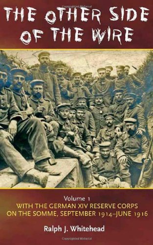 Beispielbild fr Other Side Of The Wire Volume 1: With the German XIV Reserve Corps on the Somme, September 1914-June 1916 zum Verkauf von Lincolnshire History & Archaeology Soc