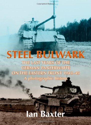 Stock image for Steel Bulwark: The Last Years of the German Panzerwaffe on the Eastern Front 1943-45, a photographic history for sale by WorldofBooks