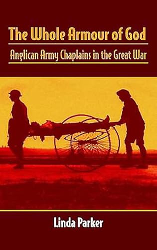 Imagen de archivo de The Whole Armour Of God: Anglican Army Chaplains in the Great War a la venta por WorldofBooks