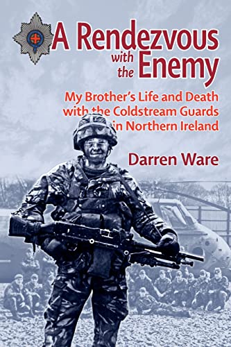 Stock image for A Rendezvous With The Enemy: My Brother's Life & Death with the Coldstream Guards in Northern Ireland for sale by East Kent Academic
