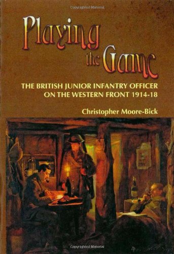 Stock image for PLAYING THE GAME. The British Junior Infantry Officer on the Western Front 1914-18. for sale by Hay Cinema Bookshop Limited