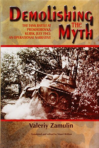 9781906033897: Demolishing the Myth: The Tank Battle at Prokhorovka, Kursk, July 1943: an Operational Narrative