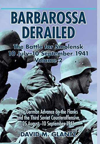 Barbarossa Derailed: the Battle for Smolensk 10 July - 10 September 1941 Volume 2 - Glantz, David M.