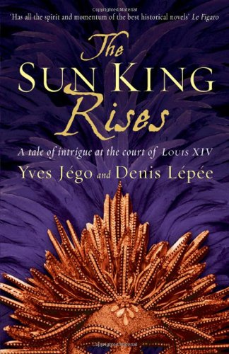 Stock image for The Sun King Rises: a Tale of Intrigue at the Court of Louis Xiv for sale by WorldofBooks