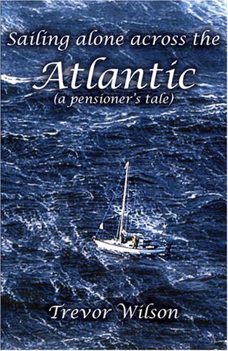 Beispielbild fr Sailing Alone Across the Atlantic: A Pensioner's Tale zum Verkauf von WorldofBooks