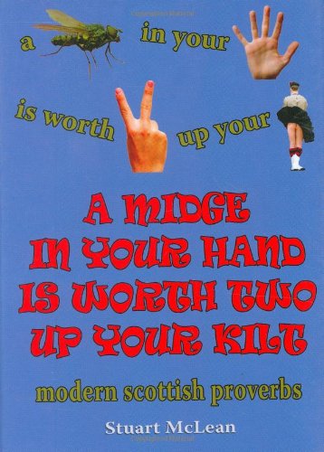 Beispielbild fr A Midge in Your Hand is Worth Two Up Your Kilt: Modern Scottish Proverbs zum Verkauf von WorldofBooks