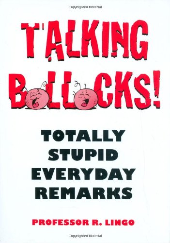 Imagen de archivo de Talking Bollocks!: Totally Stupid Everyday Remarks a la venta por AwesomeBooks