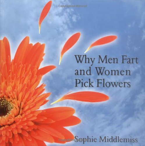 Stock image for Why Men Fart and Women Pick Flowers: The Difference Between Men and Women for sale by WorldofBooks