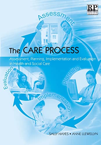 The Care Process: Assessment, Planning, Implementation and Evaluation in Health and Social Care (9781906052225) by Hayes, Sally; Llewellyn, Anne