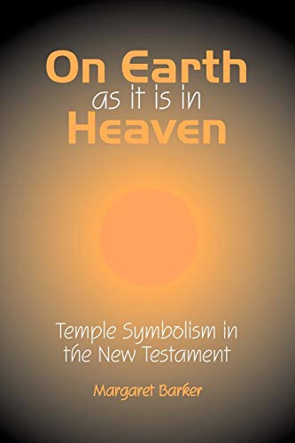 Stock image for On Earth as it is in Heaven: Temple Symbolism in the New Testament (Classic Reprints) for sale by GF Books, Inc.