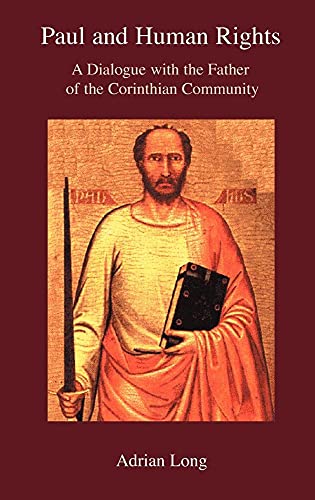 Paul and Human Rights: A Dialogue With the Father of the Corinthian Community (Bible in the Modern World) (9781906055769) by Long, Adrian