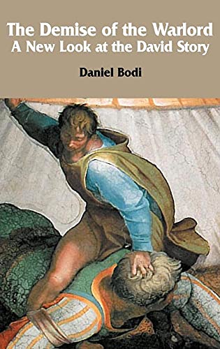 The Demise of the Warlord: A New Look at the David Story (Hebrew Bible Monographs) (9781906055820) by Bodi, Dr Daniel