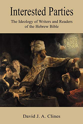 Interested Parties: The Ideology of Writers and Readers of the Hebrew BIble (9781906055851) by Clines, David J A