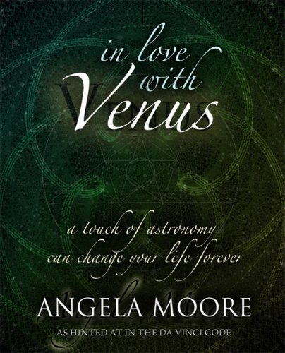 Imagen de archivo de In Love with Venus: A Touch of Astronomy Can Change Your Life Forever a la venta por Powell's Bookstores Chicago, ABAA