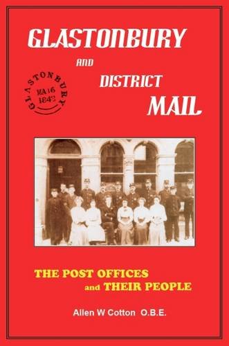 Beispielbild fr Glastonbury and District Mail: The Post Offices and Their People zum Verkauf von WorldofBooks