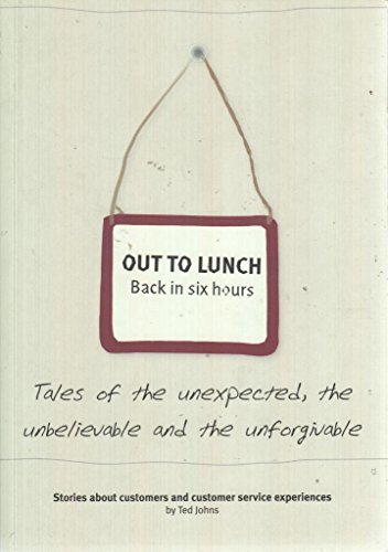 Beispielbild fr Out to Lunch Back in Six Hours: Stories About Customers and Customer Service Experiences zum Verkauf von AwesomeBooks