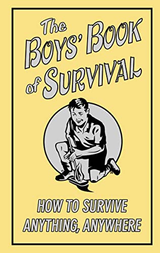 Stock image for The Boys' Book of Survival: How to Survive Anything, Anywhere for sale by AwesomeBooks