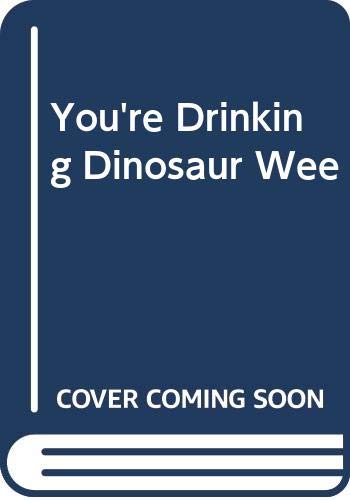 Beispielbild fr You're Drinking Dinosaur Wee zum Verkauf von AwesomeBooks