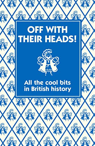 9781906082727: Off with their Heads!: All the Cool Bits in British History