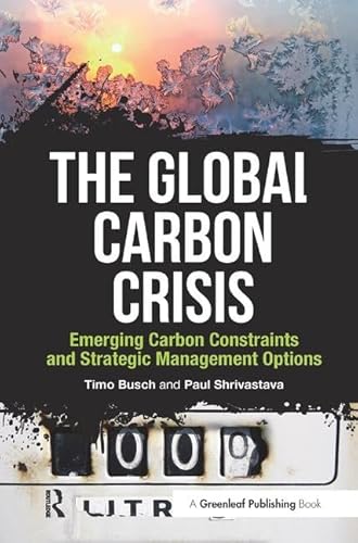 Beispielbild fr The Global Carbon Crisis: Emerging Carbon Constraints and Strategic Management Options zum Verkauf von WorldofBooks