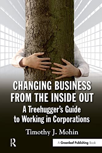 Stock image for Changing Business from the Inside Out: A Treehugger's Guide to Working in Corporations for sale by WorldofBooks