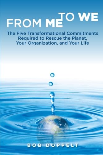 9781906093716: From Me to We: The Five Transformational Commitments Required to Rescue the Planet, Your Organization, and Your Life