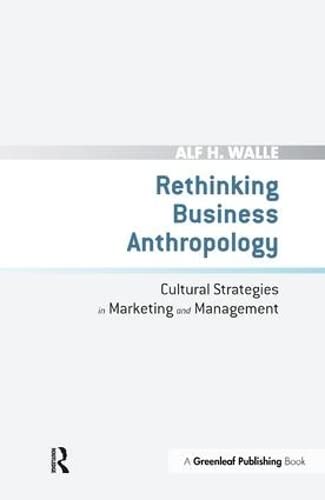 Beispielbild fr Rethinking Business Anthropology: Cultural Strategies in Marketing and Management zum Verkauf von Reuseabook