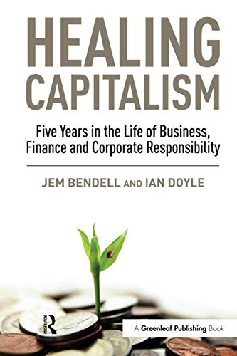 9781906093914: Healing Capitalism: Five Years in the Life of Business, Finance and Corporate Responsibility