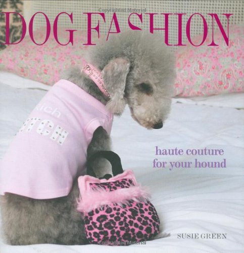 Stock image for Dog Fashion: Haute Couture for Your Hound for sale by HPB-Ruby