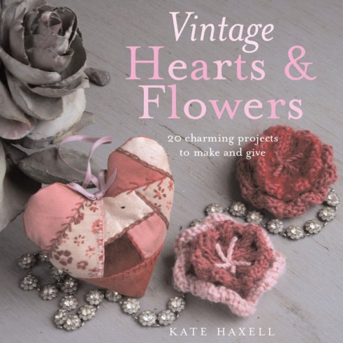 Beispielbild fr Vintage Hearts & Flowers: 18 Charming Projects to Make and Give zum Verkauf von WorldofBooks