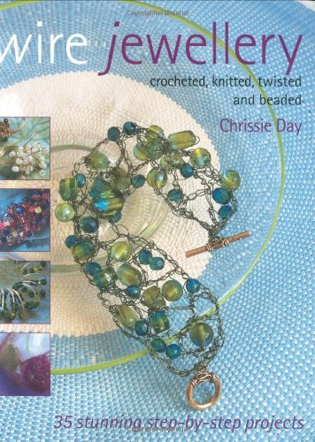 Beispielbild fr Wire Jewellery: Crocheted, Knitted, Twisted and Beaded: 35 Stunning Step-by-Step Projects zum Verkauf von WorldofBooks