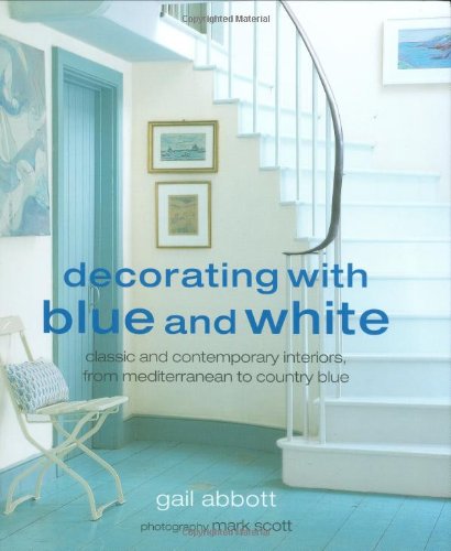 Stock image for Decorating With Blue and White: Classic and Contemporary Interiors, from Mediterranean to Country Blue for sale by Orphans Treasure Box