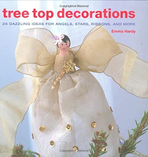 Beispielbild fr Tree Top Decorations: 25 Dazzling Ideas for Angels, Stars, Ribbons, and More zum Verkauf von WorldofBooks
