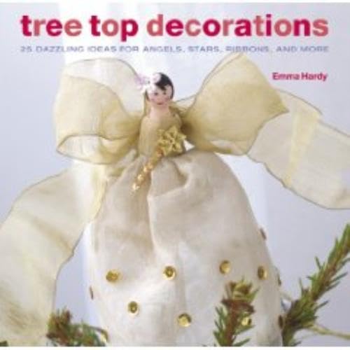 Beispielbild fr Tree Top Decorations: 25 Dazzling Ideas for Angels, Stars, Ribbons, and More zum Verkauf von Wonder Book