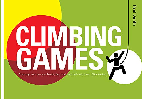 Imagen de archivo de Climbing Games: Challenge and Train Your Hands, Feet, Body and Brain with Over 120 Activities. Paul Smith a la venta por ThriftBooks-Dallas