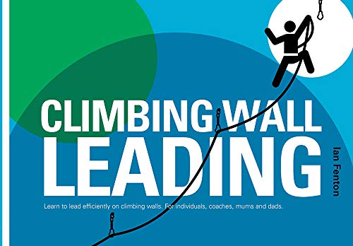 Beispielbild fr Climbing Wall Leading Learn to Lead Efficiently on Climbing Walls for Individuals, Coaches, Mums and Dads zum Verkauf von PBShop.store US