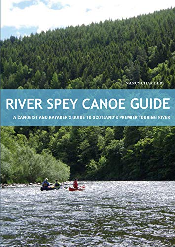9781906095437: RIVER SPEY CANOE GUIDE: A Canoeist and Kayaker's Guide to Scotland's Premier Touring River