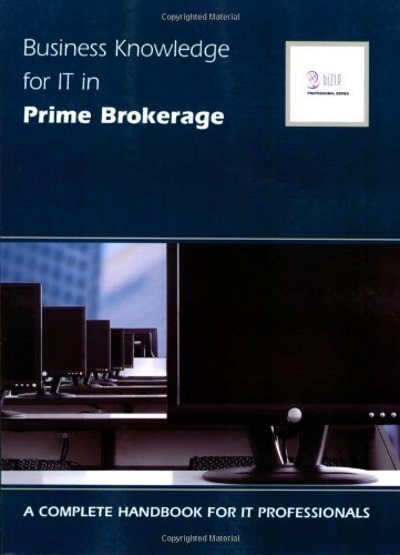Beispielbild fr Business Knowledge for IT in Prime Brokerage: A Complete Handbook for IT Professionals zum Verkauf von WorldofBooks