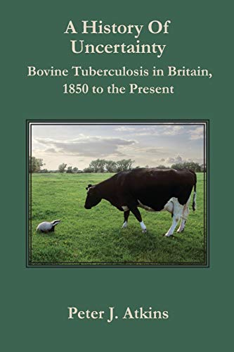 Stock image for A History of Uncertainty: Bovine Tuberculosis in Britain, 1850 to the Present for sale by THE SAINT BOOKSTORE