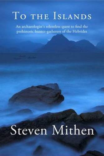 Imagen de archivo de To the Islands: An Archaeologist's Relentless Quest to Find the Prehistoric Hunter-Gatherers of the Hebrides a la venta por WorldofBooks