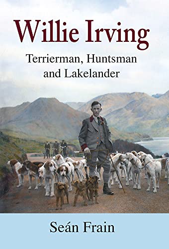 Stock image for Willie Irving: Terrierman, Huntsman and Lakelander for sale by WorldofBooks