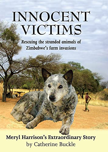 Beispielbild fr Innocent Victims: Rescuing the Stranded Animals of Zimbabwe's Farm Invasions zum Verkauf von WorldofBooks