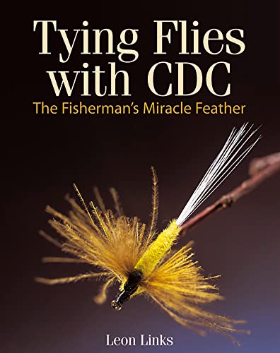 Tying Flies with CDC: The Fisherman's Miracle Feather - Links, Leon