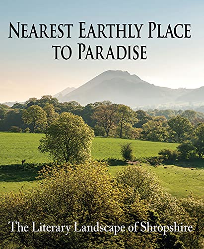 Beispielbild fr Nearest Earthly Place to Paradise: The Literary Landscape of Shropshire zum Verkauf von WorldofBooks
