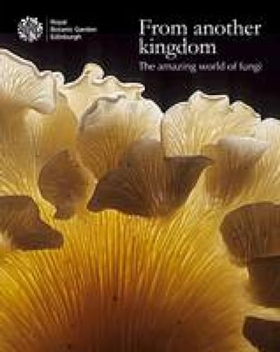 Stock image for From Another Kingdom: The Amazing World of Fungi for sale by WorldofBooks